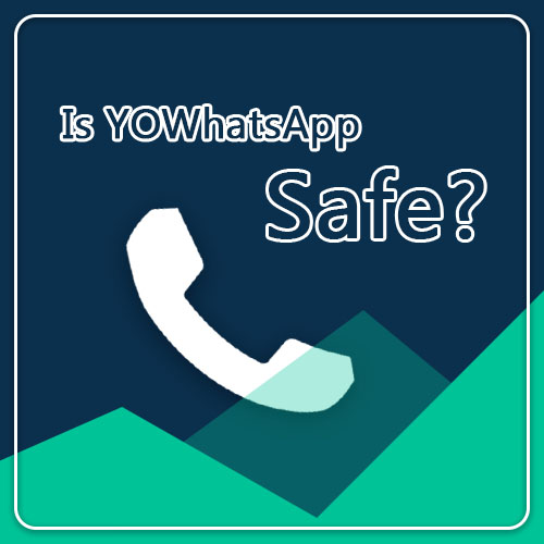 Is YOWhatsApp Safe？